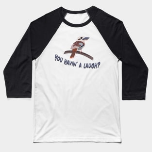 Funny Kookaburra You Having a Laugh Baseball T-Shirt